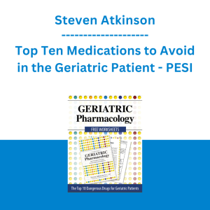 Steven Atkinson - Top Ten Medications to Avoid in the Geriatric Patient - PESI