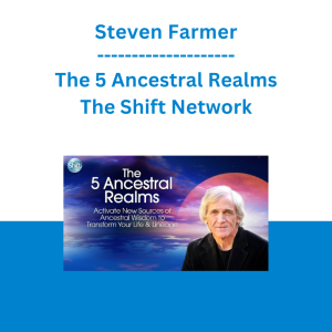 Steven Farmer - The 5 Ancestral Realms - The Shift Network