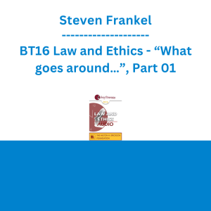 Steven Frankel - BT16 Law and Ethics - “What goes around…”, Part 01