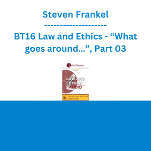 Steven Frankel - BT16 Law and Ethics - “What goes around…”, Part 03