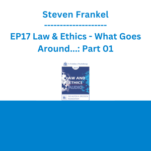 Steven Frankel - EP17 Law & Ethics - What Goes Around...: Part 01