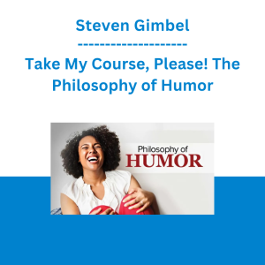 Steven Gimbel - Take My Course, Please! The Philosophy of Humor
