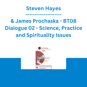 Steven Hayes & James Prochaska - BT08 Dialogue 02 - Science, Practice and Spirituality Issues