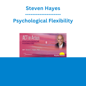 Steven Hayes - Psychological Flexibility