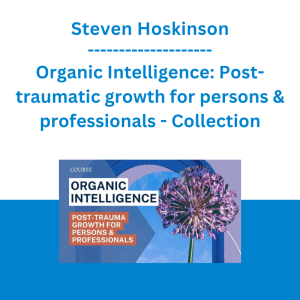 Steven Hoskinson - Organic Intelligence: Post-traumatic growth for persons & professionals - Collection