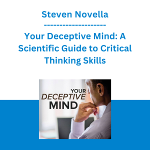 Steven Novella - Your Deceptive Mind: A Scientific Guide to Critical Thinking Skills