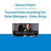Steven Rosen - Focused Sales Coaching For Sales Managers - Sales Gravy