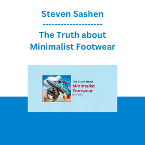 Steven Sashen - The Truth about Minimalist Footwear