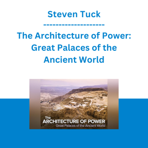 Steven Tuck - The Architecture of Power: Great Palaces of the Ancient World