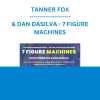 TANNER FOX & DAN DASILVA - 7 FIGURE MACHINES