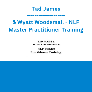 Tad James & Wyatt Woodsmall - NLP Master Practitioner Training