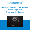 Talmadge Harper & Harper Healing - NLP Master: Neuro Linguistic Programming Genius