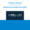 Tanner Larsson - Build Grow Scale Live 2019