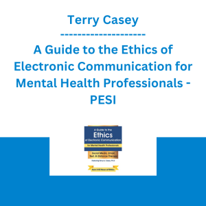 Terry Casey - A Guide to the Ethics of Electronic Communication for Mental Health Professionals - PESI