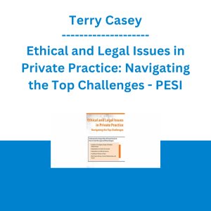 Terry Casey - Ethical and Legal Issues in Private Practice: Navigating the Top Challenges - PESI