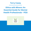 Terry Casey - Ethics with Minors: An Essential Guide for Mental Health Professionals - PESI
