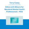 Terry Casey - Ethics with Minors for Maryland Mental Health Professionals: How to Navigate the Most Challenging Issues - PESI