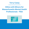 Terry Casey - Ethics with Minors for Massachusetts Mental Health Professionals: How to Navigate the Most Challenging Issues - PESI