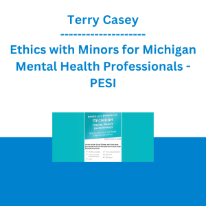 Terry Casey - Ethics with Minors for Michigan Mental Health Professionals: How to Navigate the Most Challenging Issues - PESI