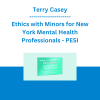 Terry Casey - Ethics with Minors for New York Mental Health Professionals: How to Navigate the Most Challenging Issues - PESI