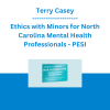 Terry Casey - Ethics with Minors for North Carolina Mental Health Professionals: How to Navigate the Most Challenging Issues - PESI