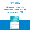 Terry Casey - Ethics with Minors for Tennessee Mental Health Professionals: How to Navigate the Most Challenging Issues - PESI