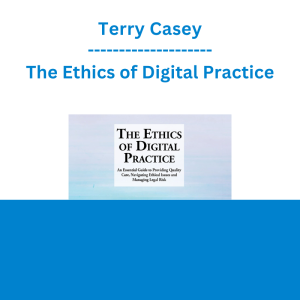 Terry Casey - The Ethics of Digital Practice: An Essential Guide to Providing Quality Care, Navigating Ethical Issues and Managing Legal Risk