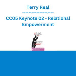 Terry Real - CC05 Keynote 02 - Relational Empowerment: A New Model for Couples and Couples Therapy