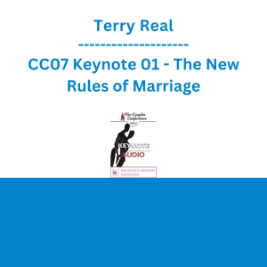 Terry Real - CC07 Keynote 01 - The New Rules of Marriage: Helping Couples (and Couples Therapy) Enter the 2Ist Century