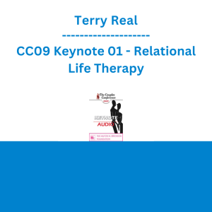 Terry Real - CC09 Keynote 01 - Relational Life Therapy: Transforming Couples by Changing the People within Them