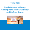 Terry Real - Narcissism and Intimacy: Coming Down from Grandiosity and Up from Shame