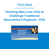 Terry Real - Teaching Men Love: How to Challenge Traditional Masculinity's Playbook - PESI