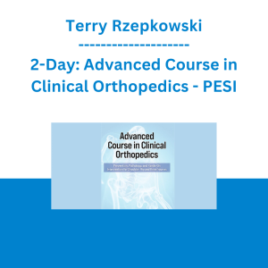 Terry Rzepkowski - 2-Day: Advanced Course in Clinical Orthopedics: Prevention, Pathology, and Hands-On Intervention for Shoulder, Hip and Knee Injuries - PESI