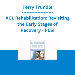 Terry Trundle - ACL Rehabilitation: Revisiting the Early Stages of Recovery - PESI