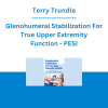 Terry Trundle - Glenohumeral Stabilization For True Upper Extremity Function - PESI