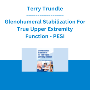 Terry Trundle - Glenohumeral Stabilization For True Upper Extremity Function - PESI