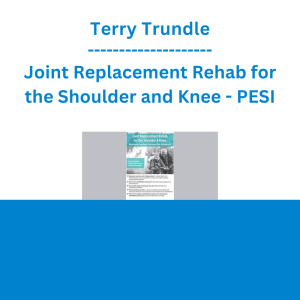 Terry Trundle - Joint Replacement Rehab for the Shoulder and Knee: Maximizing Functional Outcomes After Arthroplasty - PESI