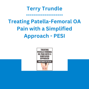 Terry Trundle - Treating Patella-Femoral OA Pain with a Simplified Approach - PESI