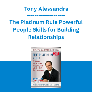 Tony Alessandra - The Platinum Rule Powerful People Skills for Building Relationships