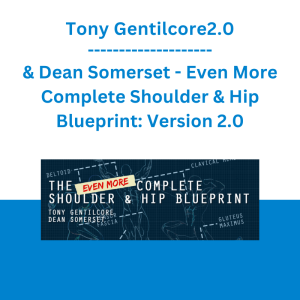 Tony Gentilcore & Dean Somerset - Even More Complete Shoulder & Hip Blueprint: Version 2.0
