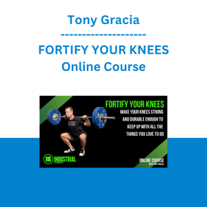 Tony Gracia - FORTIFY YOUR KNEES Online Course