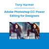 Tony Harmer - Adobe Photoshop CC: Power Editing for Designers