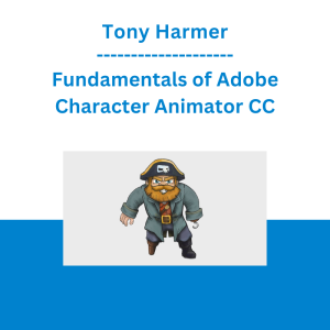 Tony Harmer - Fundamentals of Adobe Character Animator CC