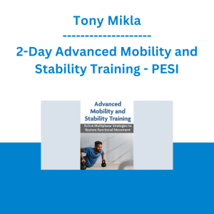 Tony Mikla - 2-Day Advanced Mobility and Stability Training: Active Multiplanar Strategies to Restore Functional Movement - PESI