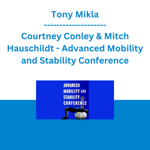 Tony Mikla, Courtney Conley & Mitch Hauschildt - Advanced Mobility and Stability Conference: Multiplanar Strategies to Restore Functional Movement
