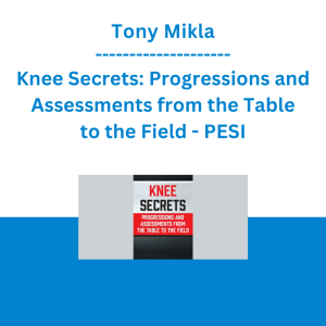Tony Mikla - Knee Secrets: Progressions and Assessments from the Table to the Field - PESI