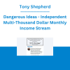 Tony Shepherd - Dangerous Ideas - Independent Multi-Thousand Dollar Monthly Income Stream
