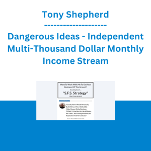 Tony Shepherd - Dangerous Ideas - Independent Multi-Thousand Dollar Monthly Income Stream