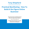 Tony Shepherd - Practical Manifesting - How To Build A Six-Figure Online Business!