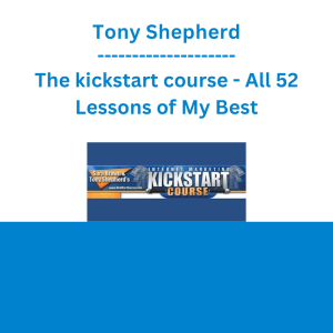 Tony Shepherd - The kickstart course - All 52 Lessons of My Best